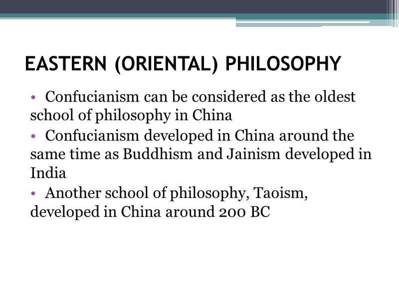 EASTERN (ORIENTAL) PHILOSOPHY Confucianism can be considered as the oldest school of philosophy in